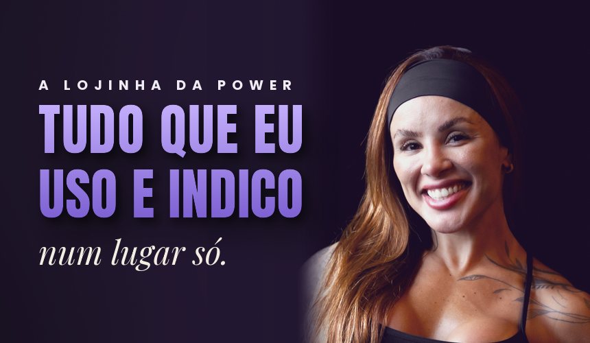 A Lojinha da Power: tudo que eu uso e indico, num lugar só. Natasha Moraes sorrindo.